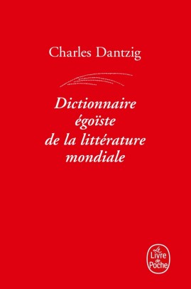 DICTIONNAIRE ÉGOÏSTE DE LA LITTÉRATURE MONDIALE
